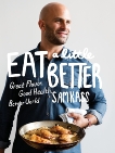 Eat a Little Better: Great Flavor, Good Health, Better World: A Cookbook, Kass, Sam