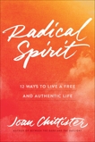 Radical Spirit: 12 Ways to Live a Free and Authentic Life, Chittister, Joan