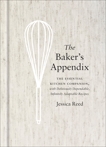 The Baker's Appendix: The Essential Kitchen Companion, with Deliciously Dependable, Infinitely Adaptable Recipes: A Baking Book, Reed, Jessica