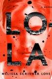 Lola: A Novel, Scrivner Love, Melissa