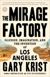 The Mirage Factory: Illusion, Imagination, and the Invention of Los Angeles, Krist, Gary