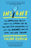 Insight: The Surprising Truth About How Others See Us, How We See Ourselves, and Why the  Answers Matter More Than We Think, Eurich, Tasha