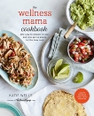 The Wellness Mama Cookbook: 200 Easy-to-Prepare Recipes and Time-Saving Advice for the Busy Cook, Wells, Katie