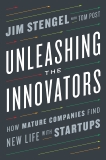 Unleashing the Innovators: How Mature Companies Find New Life with Startups, Stengel, Jim & Post, Tom