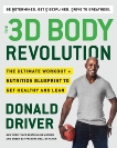 The 3D Body Revolution: The Ultimate Workout + Nutrition Blueprint to Get Healthy and Lean, Driver, Donald
