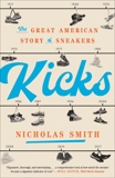 Kicks: The Great American Story of Sneakers, Smith, Nicholas