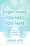 Everything You Need You Have: How to Be at Home in Your Self, Kite, Gerad