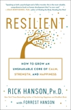 Resilient: How to Grow an Unshakable Core of Calm, Strength, and Happiness, Hanson, Rick & Hanson, Forrest