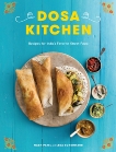 Dosa Kitchen: Recipes for India's Favorite Street Food: A Cookbook, Patel, Nash & Scheintaub, Leda