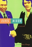 Elvis and Nixon: A Novel, Lowy, Jonathan