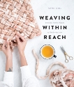 Weaving Within Reach: Beautiful Woven Projects by Hand or by Loom, Weil, Anne