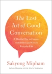 The Lost Art of Good Conversation: A Mindful Way to Connect with Others and Enrich Everyday Life, Mipham, Sakyong