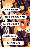 Las cosas que perdimos en el fuego: Things We Lost in the Fire - Spanish-language Edition, Enriquez, Mariana