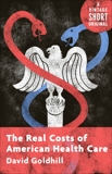 The Real Costs of American Health Care, Goldhill, David
