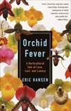 Orchid Fever: A Horticultural Tale of Love, Lust, and Lunacy, Hansen, Eric