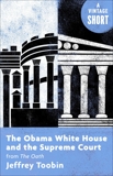 The Obama White House and the Supreme Court: from The Oath, Toobin, Jeffrey