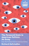 The Paranoid Style in American Politics: An Essay: from The Paranoid Style in American Politics, Hofstadter, Richard