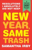 New Year, Same Trash: Resolutions I Absolutely Did Not Keep, Irby, Samantha