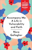 Accompany Me: A Life in Vulnerability and Faith, Gallagher, Nora