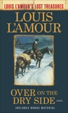 Over on the Dry Side (Louis L'Amour's Lost Treasures): A Novel, L'Amour, Louis