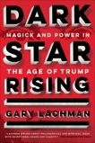 Dark Star Rising: Magick and Power in the Age of Trump, Lachman, Gary