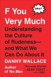 F You Very Much: Understanding the Culture of Rudeness--and What We Can Do About It, Wallace, Danny