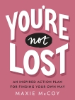You're Not Lost: An Inspired Action Plan for Finding Your Own Way, McCoy, Maxie