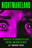 Nightmareland: Travels at the Borders of Sleep, Dreams, and Wakefulness, Nover, Lex Lonehood