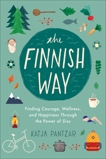 The Finnish Way: Finding Courage, Wellness, and Happiness Through the Power of Sisu, Pantzar, Katja