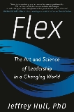 Flex: The Art and Science of Leadership in a Changing World, Hull, Jeffrey