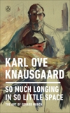 So Much Longing in So Little Space: The Art of Edvard Munch, Knausgaard, Karl Ove