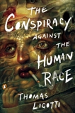 The Conspiracy against the Human Race: A Contrivance of Horror, Ligotti, Thomas