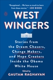 West Wingers: Stories from the Dream Chasers, Change Makers, and Hope Creators Inside the Obama White House, 