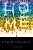 The Penguin Book of Migration Literature: Departures, Arrivals, Generations, Returns, 