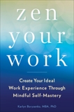 Zen Your Work: Create Your Ideal Work Experience Through Mindful Self-Mastery, Borysenko, Karlyn