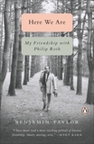 Here We Are: My Friendship with Philip Roth, Taylor, Benjamin