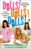 Dolls! Dolls! Dolls!: Deep Inside Valley of the Dolls, the Most Beloved Bad Book and Movie of All Time, Rebello, Stephen