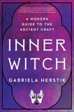 Inner Witch: A Modern Guide to the Ancient Craft, Herstik, Gabriela