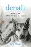 Denali: A Man, a Dog, and the Friendship of a Lifetime, Moon, Ben