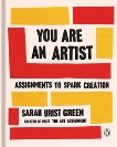 You Are an Artist: Assignments to Spark Creation, Urist Green, Sarah