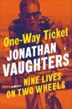 One-Way Ticket: Nine Lives on Two Wheels, Vaughters, Jonathan