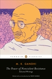 The Power of Nonviolent Resistance: Selected Writings, Gandhi, M. K.