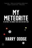 My Meteorite: Or, Without the Random There Can Be No New Thing, Dodge, Harry