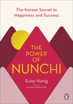 The Power of Nunchi: The Korean Sixth Sense for Winning Friends and Influencing People, Hong, Euny