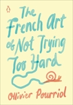 The French Art of Not Trying Too Hard, Pourriol, Ollivier