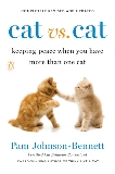 Cat vs. Cat: Keeping Peace When You Have More Than One Cat, Johnson-Bennett, Pam