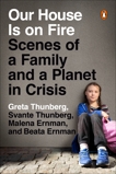 Our House Is on Fire: Scenes of a Family and a Planet in Crisis, Thunberg, Svante & Ernman, Malena & Ernman, Beata & Thunberg, Greta