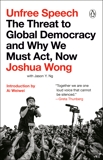 Unfree Speech: The Threat to Global Democracy and Why We Must Act, Now, Weiwei, Ai (INT) & Wong, Joshua