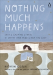 Nothing Much Happens: Cozy and Calming Stories to Soothe Your Mind and Help You Sleep, Nicolai, Kathryn