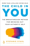 The Child in You: The Breakthrough Method for Bringing Out Your Authentic Self, Stahl, Stefanie